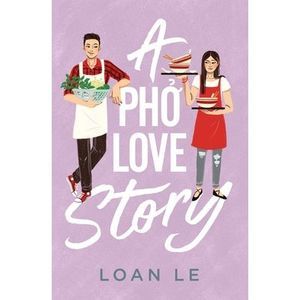 A Pho Love Story -- Loan Le